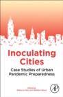 Inoculating Cities : Case Studies of Urban Pandemic Preparedness - Book
