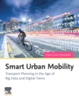 Smart Urban Mobility : Transport Planning in the Age of Big Data and Digital Twins - Book