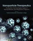 Nanoparticle Therapeutics : Production Technologies, Types of Nanoparticles, and Regulatory Aspects - Book