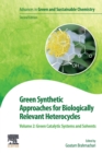 Green Synthetic Approaches for Biologically Relevant Heterocycles : Volume 2: Green Catalytic Systems and Solvents - Book
