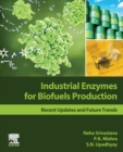 Industrial Enzymes for Biofuels Production : Recent Updates and Future Trends - Book