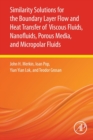 Similarity Solutions for the Boundary Layer Flow and Heat Transfer of Viscous Fluids, Nanofluids, Porous Media, and Micropolar Fluids - Book