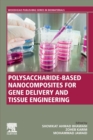 Polysaccharide-Based Nanocomposites for Gene Delivery and Tissue Engineering - Book