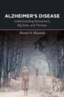 Alzheimer's Disease : Understanding Biomarkers, Big Data, and Therapy - Book