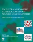 Polyhedral Oligomeric Silsesquioxane (POSS) Polymer Nanocomposites : From Synthesis to Applications - Book