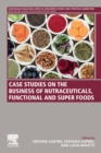 Case Studies on the Business of Nutraceuticals, Functional and Super Foods - Book
