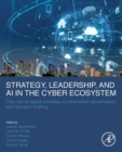 Strategy, Leadership, and AI in the Cyber Ecosystem : The Role of Digital Societies in Information Governance and Decision Making - Book