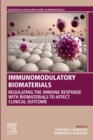 Immunomodulatory Biomaterials : Regulating the Immune Response with Biomaterials to Affect Clinical Outcome - eBook