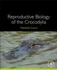 Reproductive Biology of the Crocodylia - Book