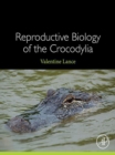 Reproductive Biology of the Crocodylia - eBook