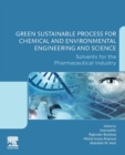 Green Sustainable Process for Chemical and Environmental Engineering and Science : Solvents for the Pharmaceutical Industry - Book