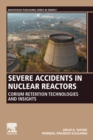 Severe Accidents in Nuclear Reactors : Corium Retention Technologies and Insights - Book