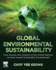 Global Environmental Sustainability : Case Studies and Analysis of the United Nations’ Journey toward Sustainable Development - Book