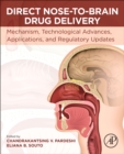 Direct Nose-to-Brain Drug Delivery : Mechanism, Technological Advances, Applications, and Regulatory Updates - Book