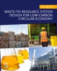 Waste-to-Resource System Design for Low-Carbon Circular Economy - Book