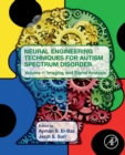 Neural Engineering Techniques for Autism Spectrum Disorder : Volume 1: Imaging and Signal Analysis - Book