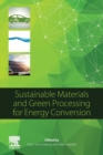 Sustainable Materials and Green Processing for Energy Conversion - Book