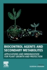 Biocontrol Agents and Secondary Metabolites : Applications and Immunization for Plant Growth and Protection - Book