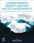 Understanding Present and Past Arctic Environments : An Integrated Approach from Climate Change Perspectives - eBook