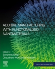 Additive Manufacturing with Functionalized Nanomaterials - Book