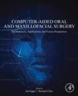 Computer-Aided Oral and Maxillofacial Surgery : Developments, Applications, and Future Perspectives - Book