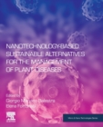 Nanotechnology-Based Sustainable Alternatives for the Management of Plant Diseases - Book