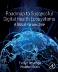 Roadmap to Successful Digital Health Ecosystems : A Global Perspective - Book