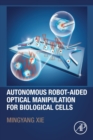 Autonomous Robot-Aided Optical Manipulation for Biological Cells - Book