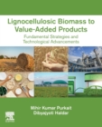 Lignocellulosic Biomass to Value-Added Products : Fundamental Strategies and Technological Advancements - Book