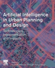 Artificial Intelligence in Urban Planning and Design : Technologies, Implementation, and Impacts - Book