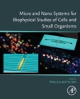 Micro and Nano Systems for Biophysical Studies of Cells and Small Organisms - Book