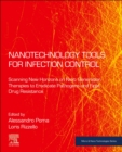 Nanotechnology Tools for Infection Control : Scanning New Horizons on Next-Generation Therapies to Eradicate Pathogens and Fight Drug Resistance - Book