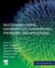 Silicon-Based Hybrid Nanoparticles : Fundamentals, Properties, and Applications - Book