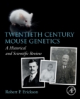 Twentieth Century Mouse Genetics : A Historical and Scientific Review - Book