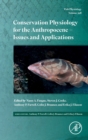 Conservation Physiology for the Anthropocene - Issues and Applications : Volume 39B - Book