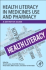 Health Literacy in Medicines Use and Pharmacy : A Definitive Guide - Book