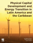 Physical Capital Development and Energy Transition in Latin America and the Caribbean - Book