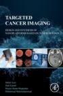Targeted Cancer Imaging : Design and Synthesis of Nanoplatforms based on Tumor Biology - Book