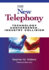 The New Telephony : Technology Convergence, Industry Collision - Book