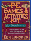 PE Games and Activities Kit for Grades 6-12 : Over 250 Games to Put New Variety and Challenge into Your Physical Education Program - Book