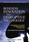 Business Innovation and Disruptive Technology : Harnessing the Power of Breakthrough Technology ...for Competitive Advantage - Book
