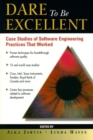 Dare to be Excellent : Case Studies of Software Engineering Practices That Work - Book