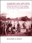 American Sports : From the Age of Folk Games to the Age of Televised Sports - Book