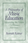 A Philosophy of Music Education : Advancing the Vision - Book