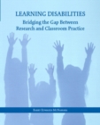 Learning Disabilities : Bridging the Gap Between Research and Classroom Practice - Book