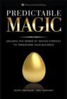 Predictable Magic :  Unleash the Power of Design Strategy to Transform Your Business - Deepa Prahalad