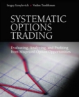 Systematic Options Trading :  Evaluating, Analyzing, and Profiting from Mispriced Option Opportunities - Vadim Tsudikman