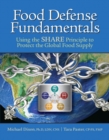 Food Defense Fundamentals : Using the  S.H.A.R.E. Principle to Protect the Global Food Supply - Book