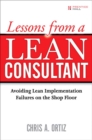 Lessons from a Lean Consultant : Avoiding Lean Implementation Failures on the Shop Floor - Book