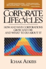 Corporate Lifecycles : How and Why Corporations Grow and Die and What to Do about it - Book